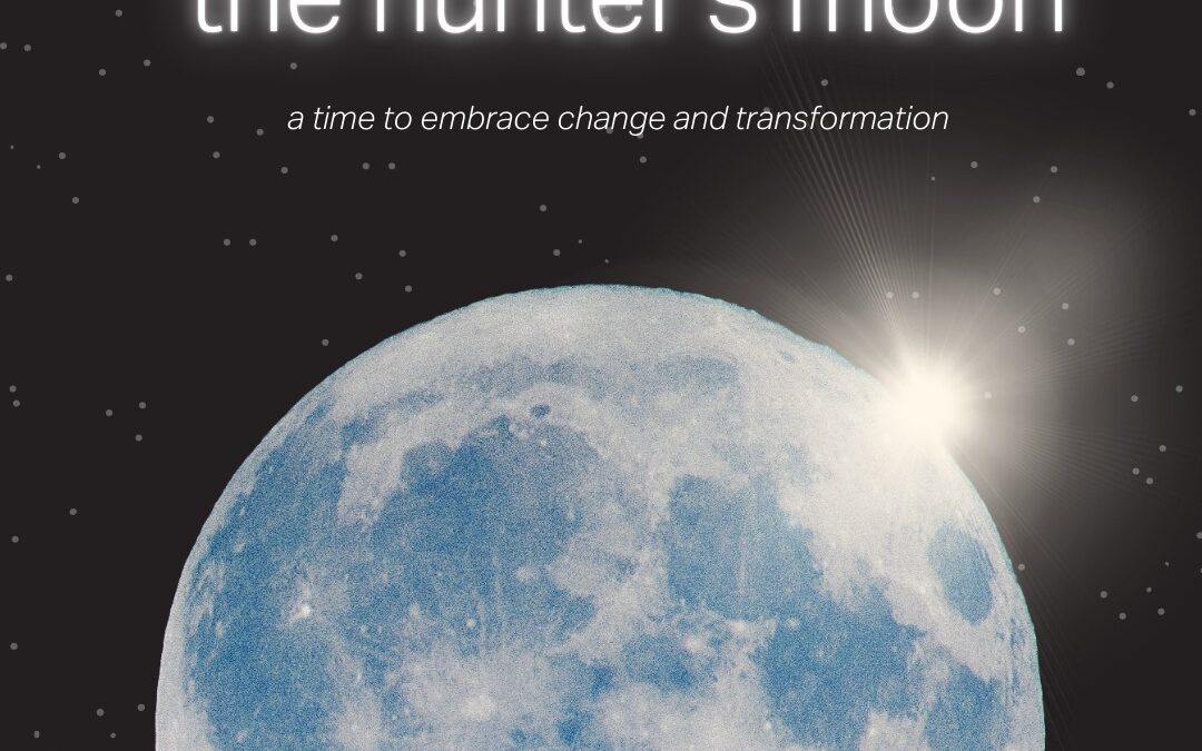 The Hunter’s Moon: Invite Transformation & Change – 10.17