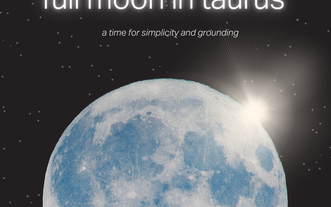 The Full Moon in Taurus: simplicity and balance – 11.14