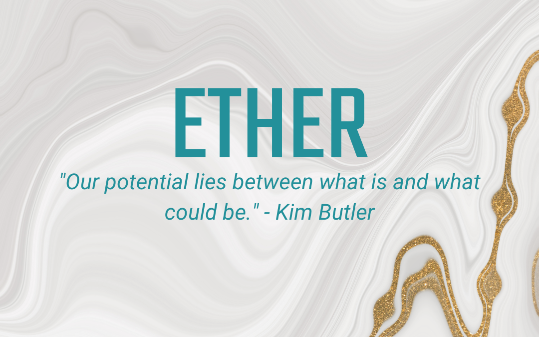 03.24 – 03.30 Ether: Opening Yourself to Possibility