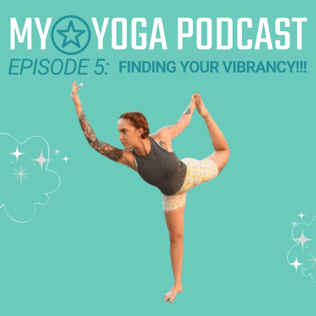 My*Yoga Podcast Episode 5: "Finding Your Vibrancy!!!"