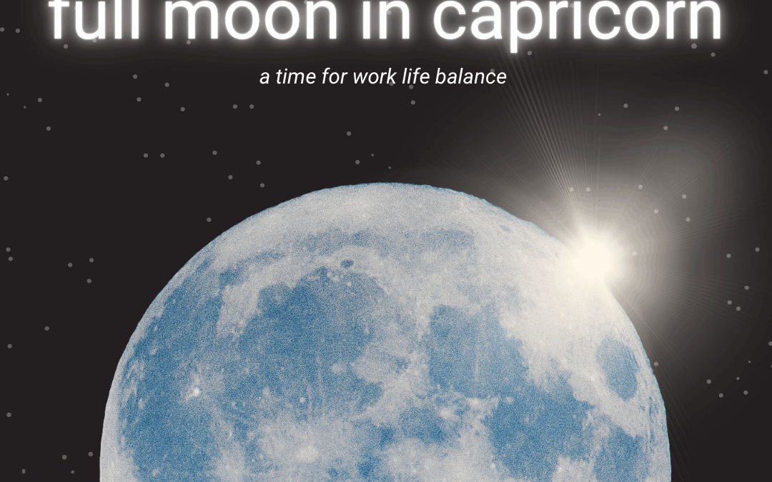 Full Moon in Capricorn – a time for work life balance