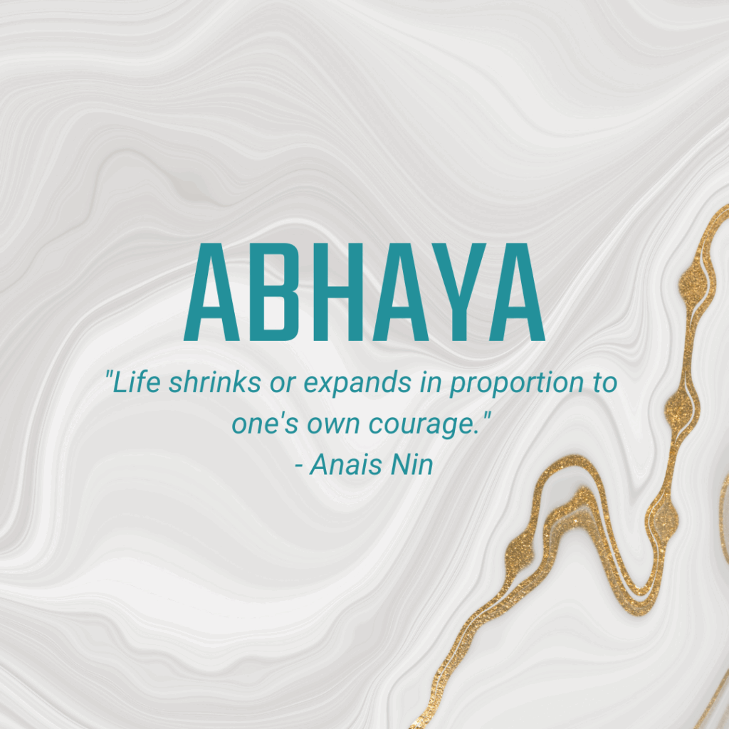 Abhaya "Life shrinks or expands in proportion to one's own courage." - Anais Nin