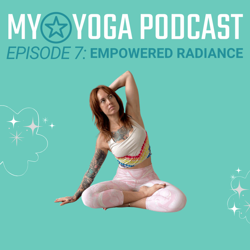 MY*Yoga Podcast - Episode 6: "Empowered Radiance"