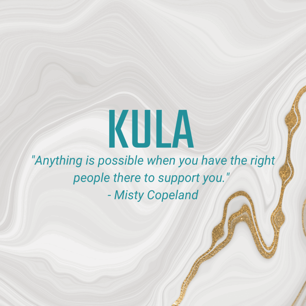 Kula "Anything is possible when you have the right people there to support you." - Misty Copeland