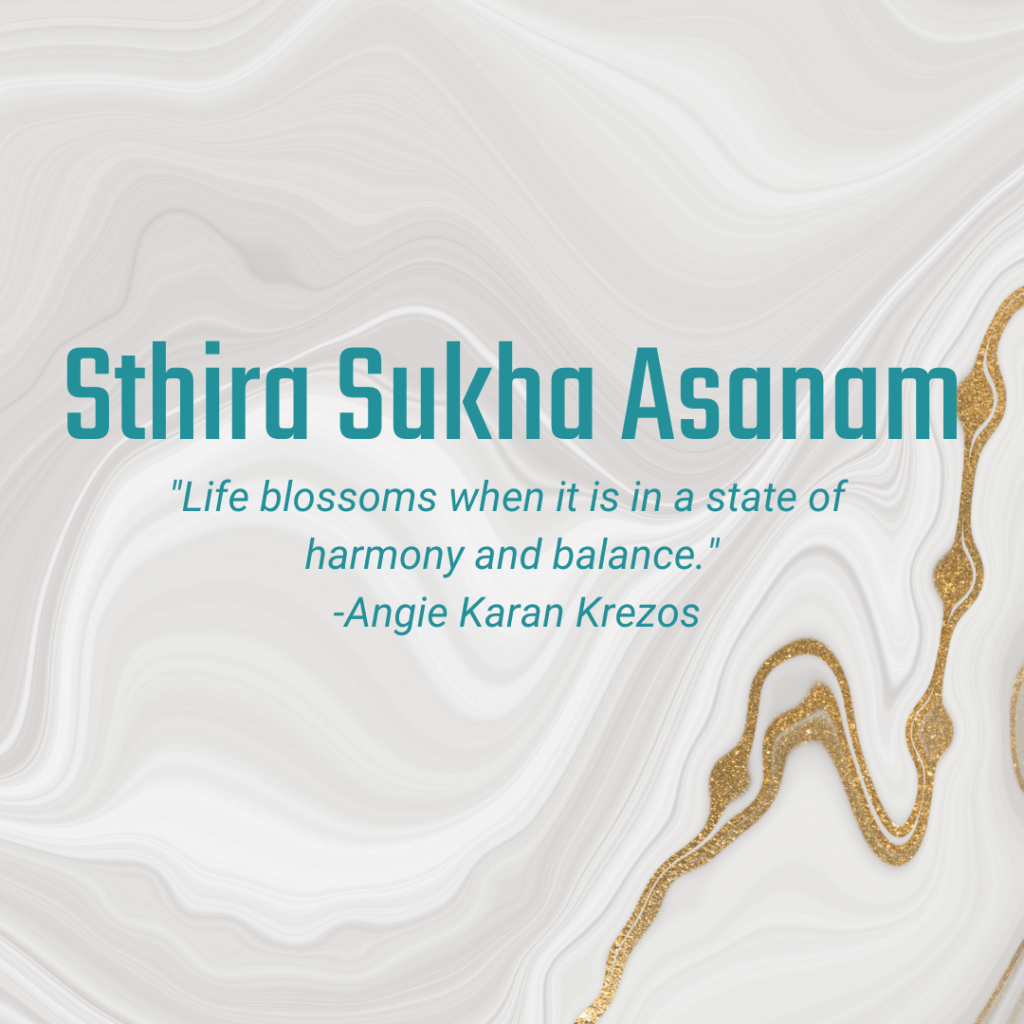 Sthira sukha asanam "Life blossoms when it is in a state of harmony and balance." - Angie Karan Krezos