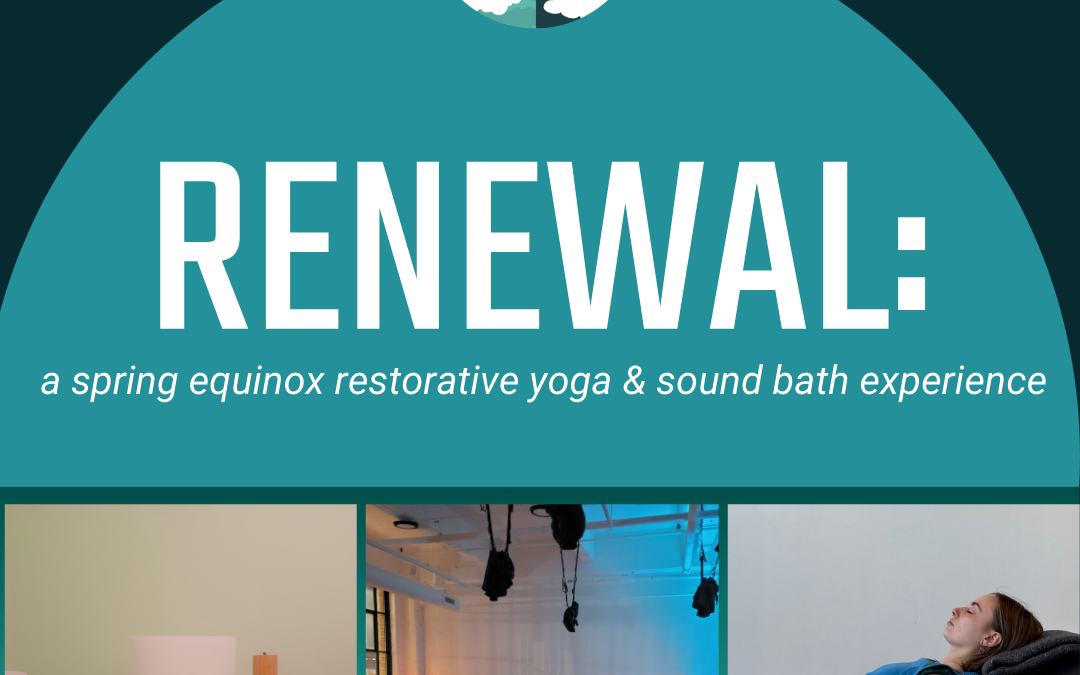 Renewal: A Spring Equinox Restorative Yoga & Sound Bath Experience 03.20.26