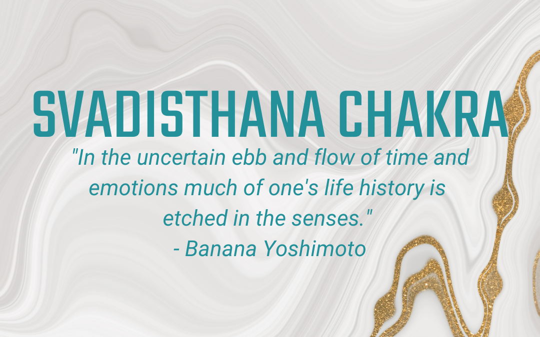 03.16 – 03.22: Svadisthana Chakra – Accepting our Whole Self