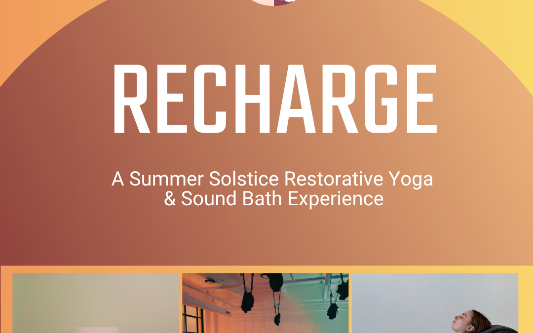 RECHARGE: A Summer Solstice Restorative Yoga & Sound Bath Experience