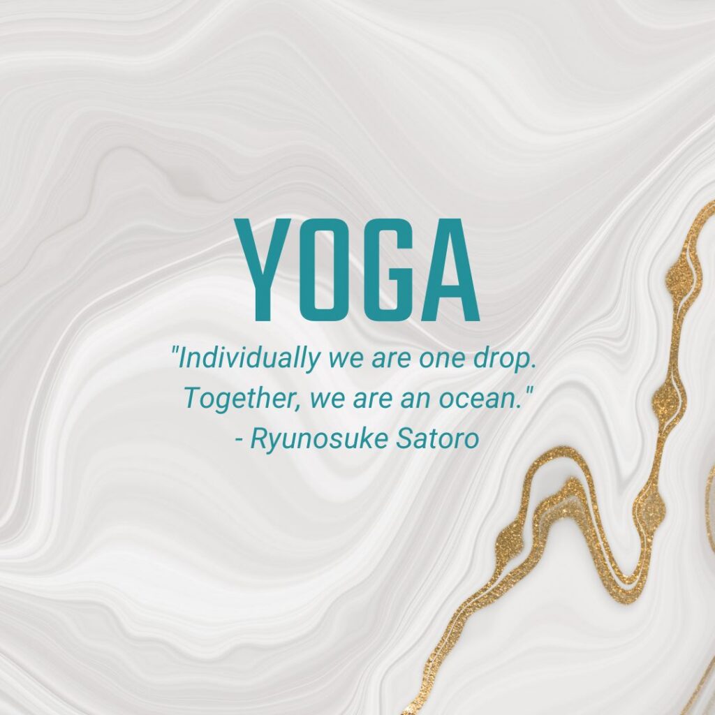 Yoga "Individually we are one drop. Together, we are an ocean." - Ryunosuke Satoro