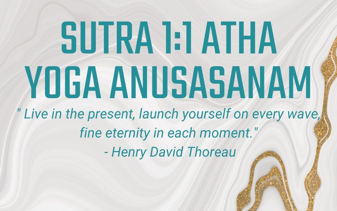 09.21 – 09.27: Sutra 1:1 Yoga Atha Anusasanam – Finding Presence