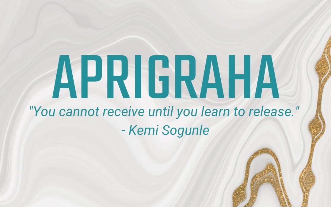 10.12 – 12.18: Aparigraha – Let go of desire
